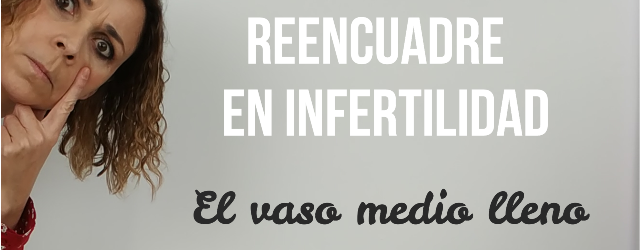 reencuadre-infertilidad-vaso-medio-lleno